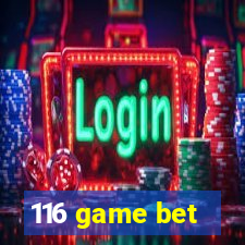 116 game bet