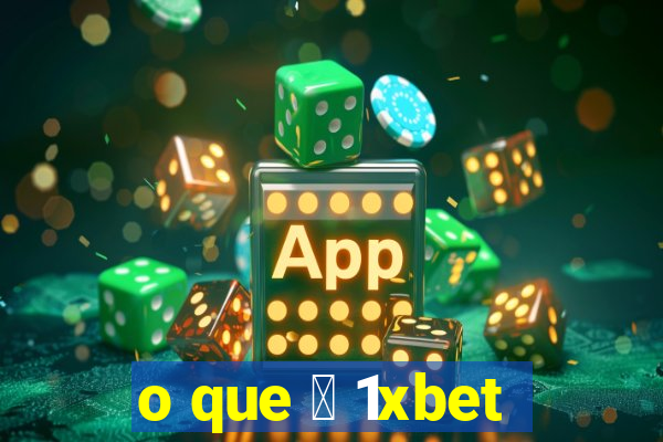 o que 茅 1xbet