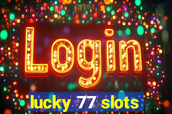 lucky 77 slots