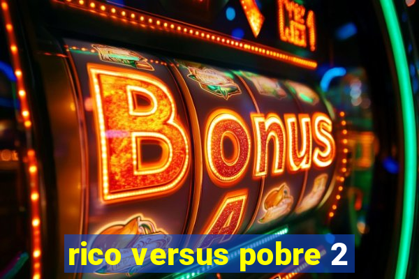 rico versus pobre 2