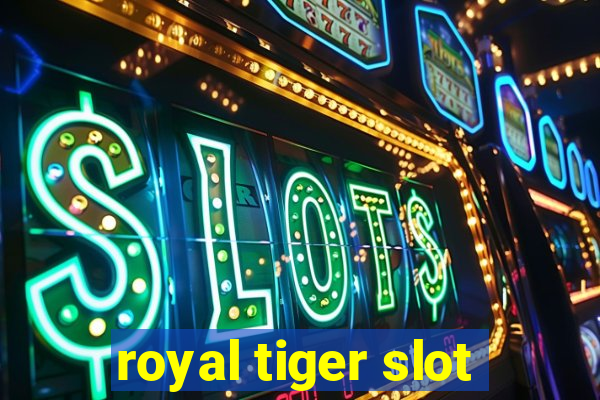 royal tiger slot