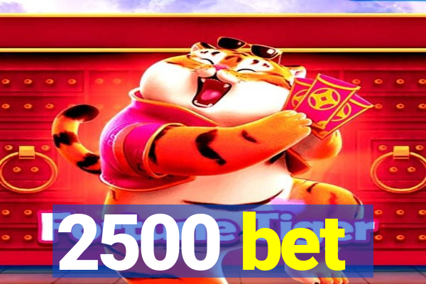 2500 bet