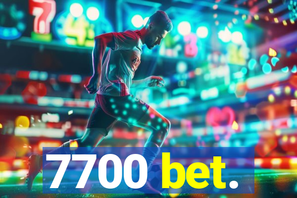 7700 bet.