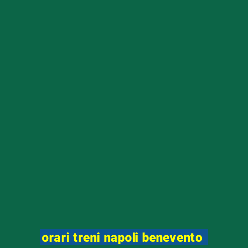 orari treni napoli benevento