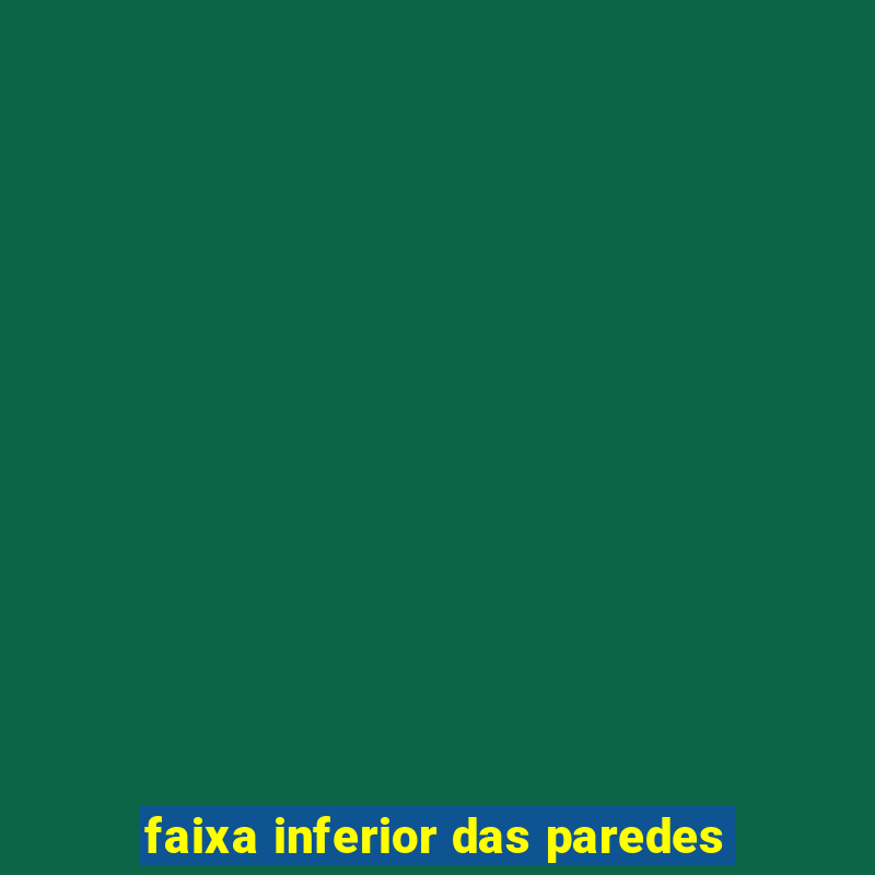 faixa inferior das paredes