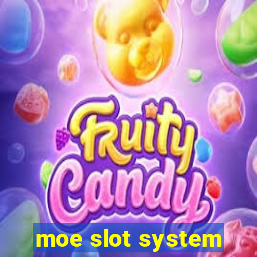 moe slot system