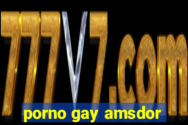 porno gay amsdor