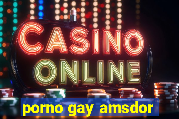 porno gay amsdor