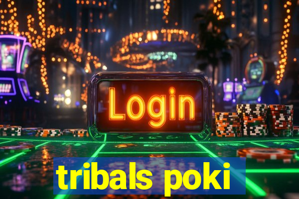 tribals poki