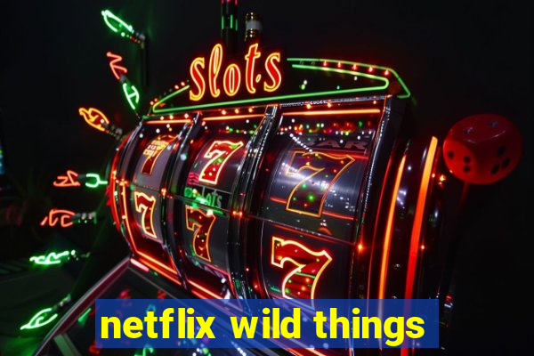 netflix wild things