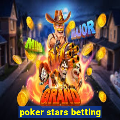 poker stars betting