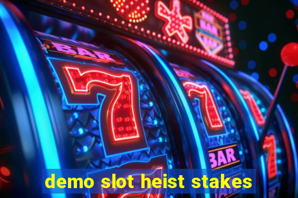 demo slot heist stakes