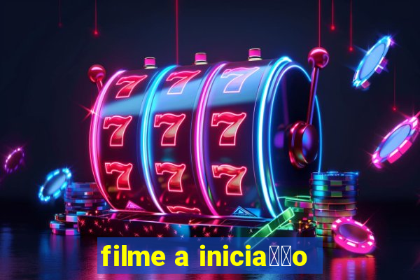 filme a inicia莽茫o