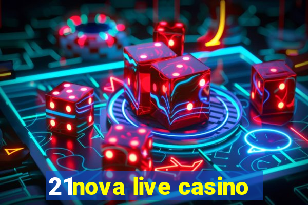 21nova live casino