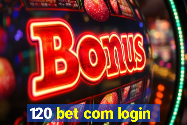 120 bet com login