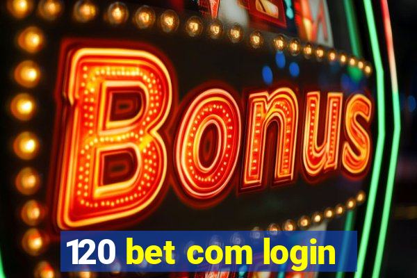 120 bet com login