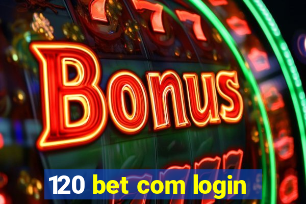 120 bet com login