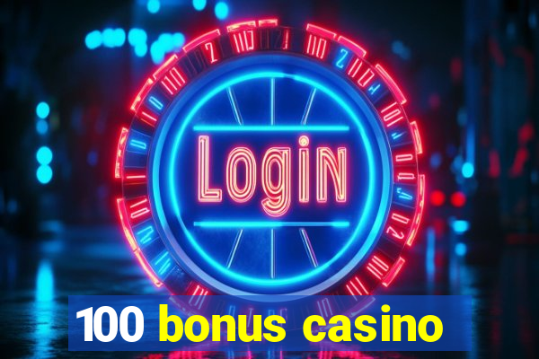 100 bonus casino