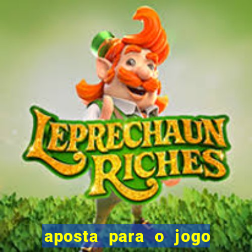 aposta para o jogo de hoje