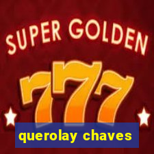 querolay chaves