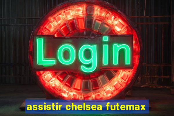 assistir chelsea futemax