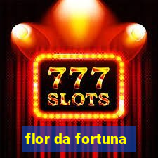 flor da fortuna