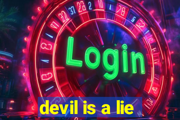 devil is a lie