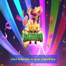 slot hibrido o que significa