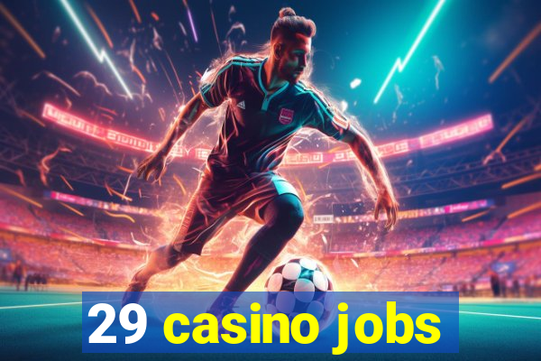 29 casino jobs