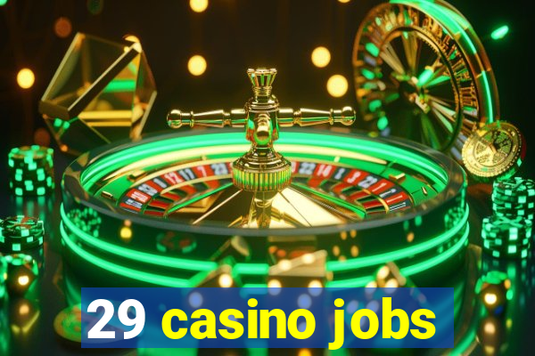 29 casino jobs