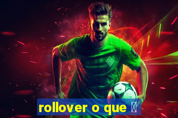 rollover o que 茅