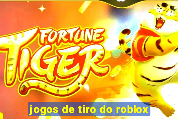 jogos de tiro do roblox