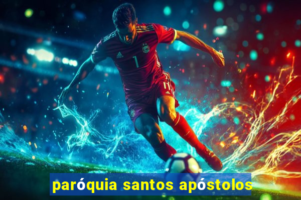 paróquia santos apóstolos