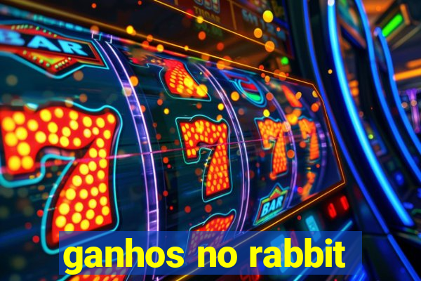 ganhos no rabbit