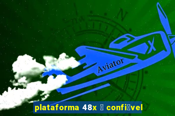 plataforma 48x 茅 confi谩vel