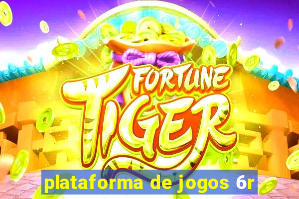 plataforma de jogos 6r