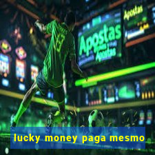 lucky money paga mesmo