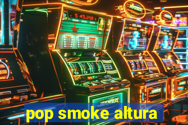 pop smoke altura