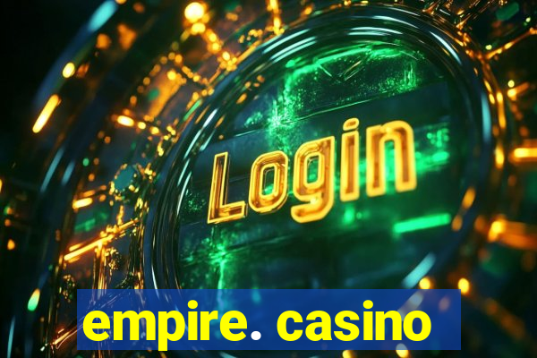 empire. casino