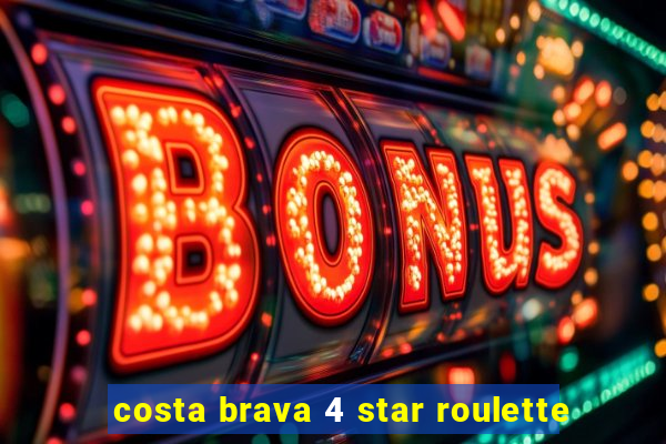 costa brava 4 star roulette