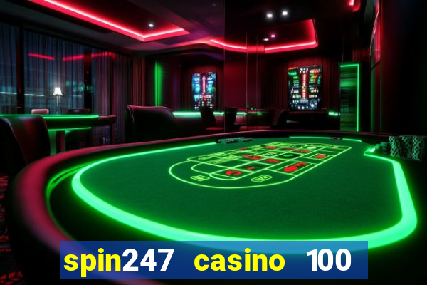 spin247 casino 100 free spins