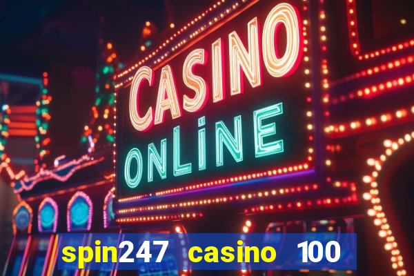 spin247 casino 100 free spins