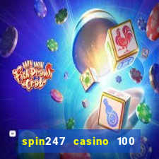 spin247 casino 100 free spins