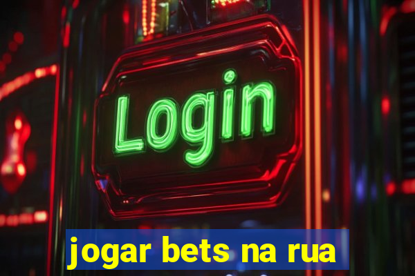 jogar bets na rua