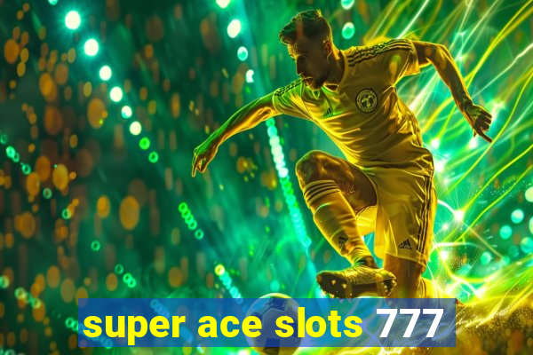 super ace slots 777