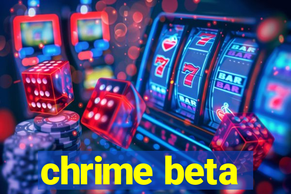 chrime beta