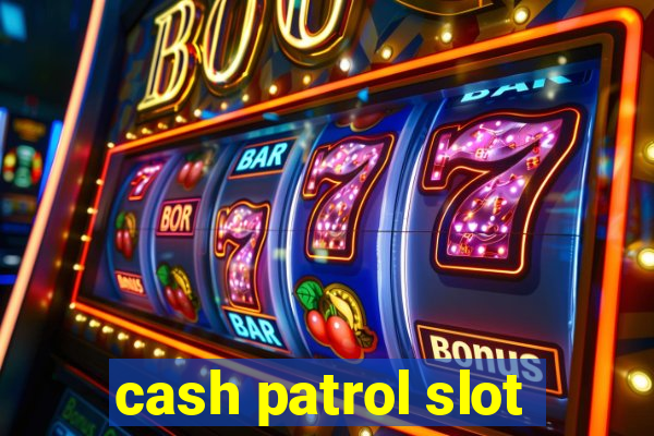 cash patrol slot