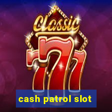 cash patrol slot