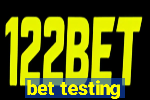 bet testing