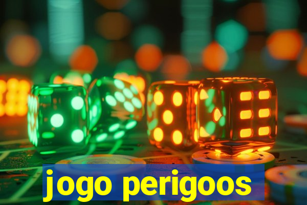 jogo perigoos